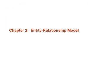 Chapter 2 EntityRelationship Model Chapter 2 EntityRelationship Model