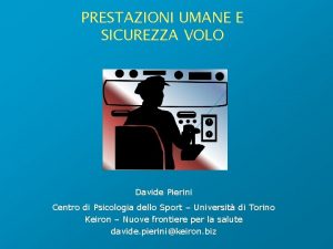 PRESTAZIONI UMANE E SICUREZZA VOLO Davide Pierini Centro