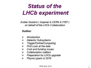 Status of the LHCb experiment Andrei Golutvin Imperial