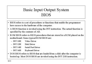 Basic Input Output System BIOS BIOS refers to