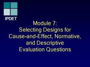 IPDET Module 7 Selecting Designs for CauseandEffect Normative