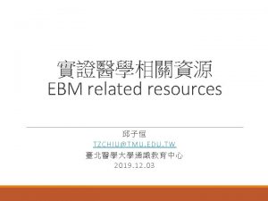 EBM related resources TZCHIU TMU EDU TW 2019