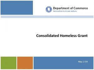 Consolidated Homeless Grant May 2014 Overview Guidelines Review