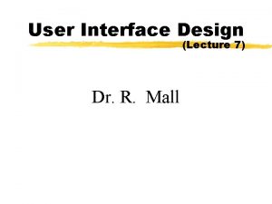 User Interface Design Lecture 7 Dr R Mall