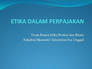 ETIKA DALAM PERPAJAKAN Team Dosen Etika Profesi dan