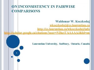ON INCONSISTENCY IN PAIRWISE COMPARISONS Waldemar W Koczkodaj