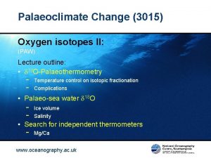 Palaeoclimate Change 3015 Oxygen isotopes II PAW Lecture