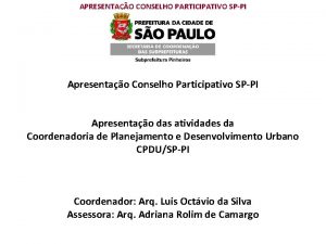 APRESENTAO CONSELHO PARTICIPATIVO SPPI Apresentao Conselho Participativo SPPI