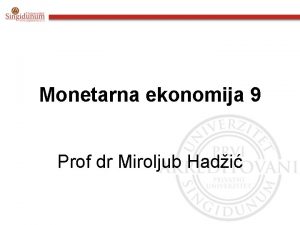 Monetarna ekonomija 9 Prof dr Miroljub Hadi SADRAJ