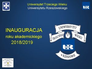 Uniwersytet Trzeciego Wieku Uniwersytetu Rzeszowskiego INAUGURACJA roku akademickiego