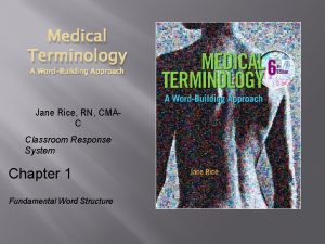 Medical Terminology A WordBuilding Approach Jane Rice RN