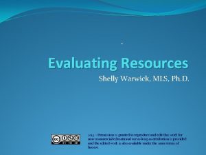 Evaluating Resources Shelly Warwick MLS Ph D 2013