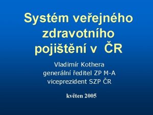 Systm veejnho zdravotnho pojitn v R Vladimr Kothera