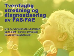 Tverrfaglig utredning og diagnostisering av FASFAE Gro C