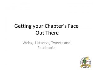 Getting your Chapters Face Out There Webs Listservs