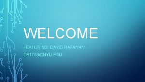 WELCOME FEATURING DAVID RAFANAN DR 1753NYU EDU ONCE