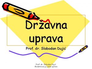 Dravna uprava Prof dr Slobodan Duji Modernizacija javne