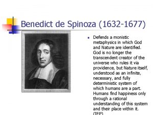 Benedict de Spinoza 1632 1677 n Defends a