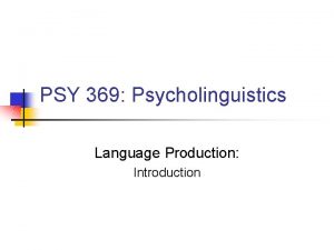 PSY 369 Psycholinguistics Language Production Introduction Discourse in