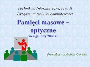 Technikum Informatyczne sem II Urzdzenia techniki komputerowej Pamici