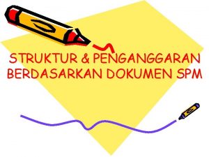 STRUKTUR PENGANGGARAN BERDASARKAN DOKUMEN SPM Penggaran Budgeting Penganggaran