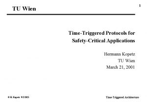 1 TU Wien TimeTriggered Protocols for SafetyCritical Applications