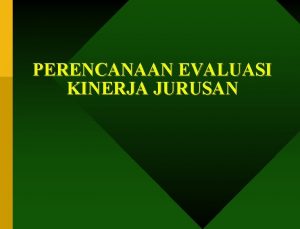 PERENCANAAN EVALUASI KINERJA JURUSAN FUNGSI JURUSAN Mengelola Mengembangkan