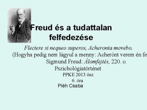 Freud s a tudattalan felfedezse Flectere si nequeo