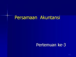 Persamaan Akuntansi Pertemuan ke3 5 1 Analisis Transaksi