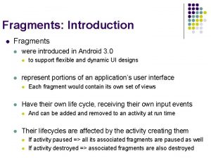 Fragments Introduction l Fragments l were introduced in