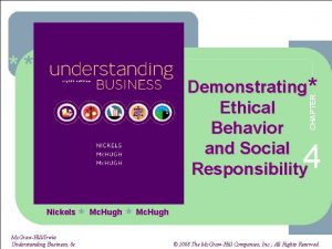 CHAPTER Demonstrating Ethical Behavior and Social Responsibility 4