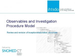 Observables and Investigation Procedure Model Review and revision