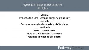 Hymn 72 Praise to the Lord the Almighty