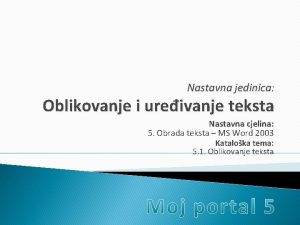 Nastavna jedinica Oblikovanje i ureivanje teksta Nastavna cjelina