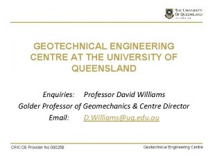 GEOTECHNICAL ENGINEERING CENTRE AT THE UNIVERSITY OF QUEENSLAND