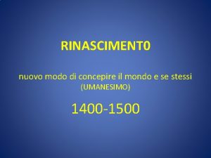 RINASCIMENT 0 nuovo modo di concepire il mondo