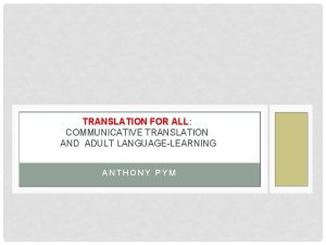 TRANSLATION FOR ALL COMMUNICATIVE TRANSLATION AND ADULT LANGUAGELEARNING