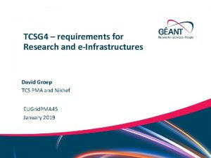 TCSG 4 requirements for Research and eInfrastructures David