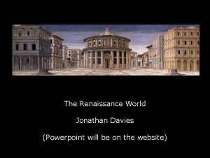 The Renaissance World Jonathan Davies Powerpoint will be