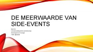 DE MEERWAARDE VAN SIDEEVENTS Bake Dijk Lectoraat praktijkgerichte