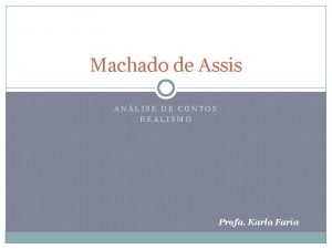 Machado de Assis ANLISE DE CONTOS REALISMO Profa