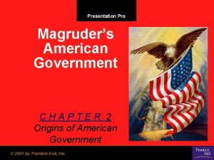 Presentation Pro Magruders American Government CHAPTER 2 Origins