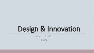 Design Innovation YENTL GEURTS 3 MA 2 Inhoud