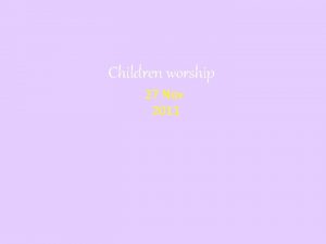 Children worship 27 Nov 2011 Awesome God Our