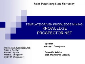 SaintPetersburg State University TEMPLATEDRIVEN KNOWLEDGE MINING KNOWLEDGE PROSPECTOR