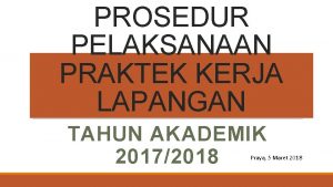 PROSEDUR PELAKSANAAN PRAKTEK KERJA LAPANGAN TAHUN AKADEMIK 20172018