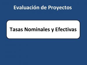 Evaluacin de Proyectos Tasas Nominales y Efectivas Tasas