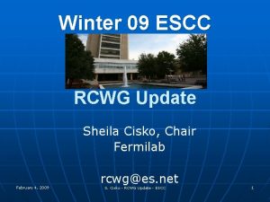 Winter 09 ESCC RCWG Update Sheila Cisko Chair