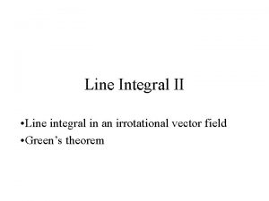 Line Integral II Line integral in an irrotational