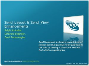 ZendLayout ZendView Enhancements Ralph Schindler Software Engineer Zend